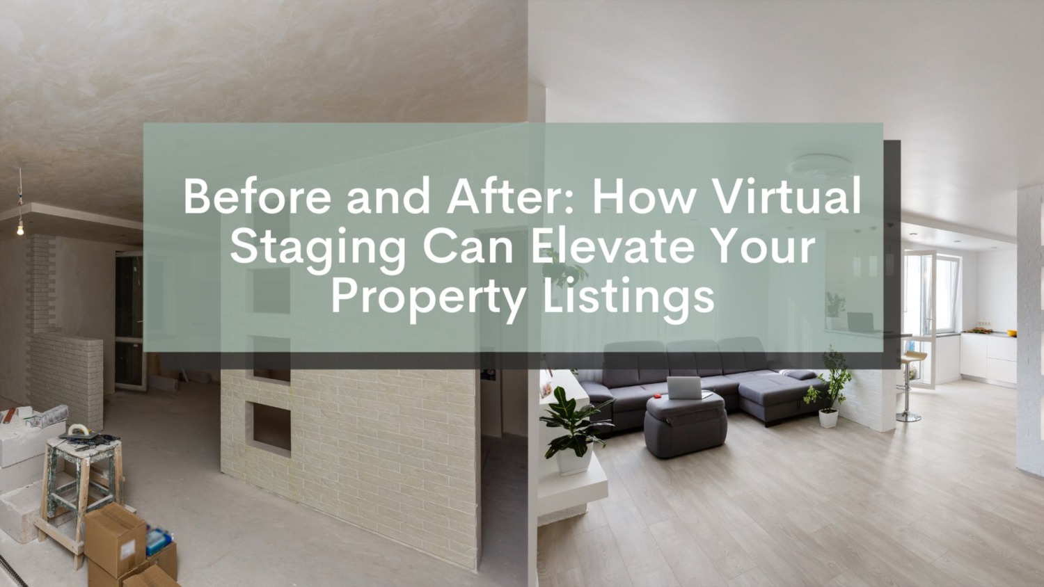 Before and After: How Virtual Staging Can Elevate Your Property Listings