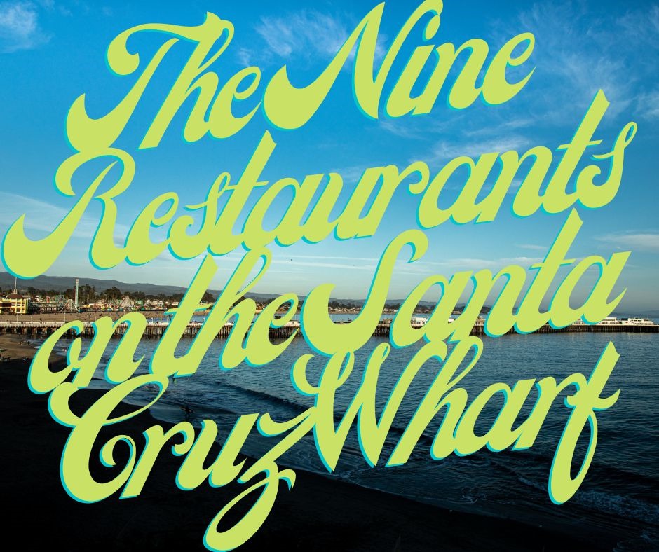 The Nine Restaurants on the Santa Cruz Wharf, Great Dining Options on