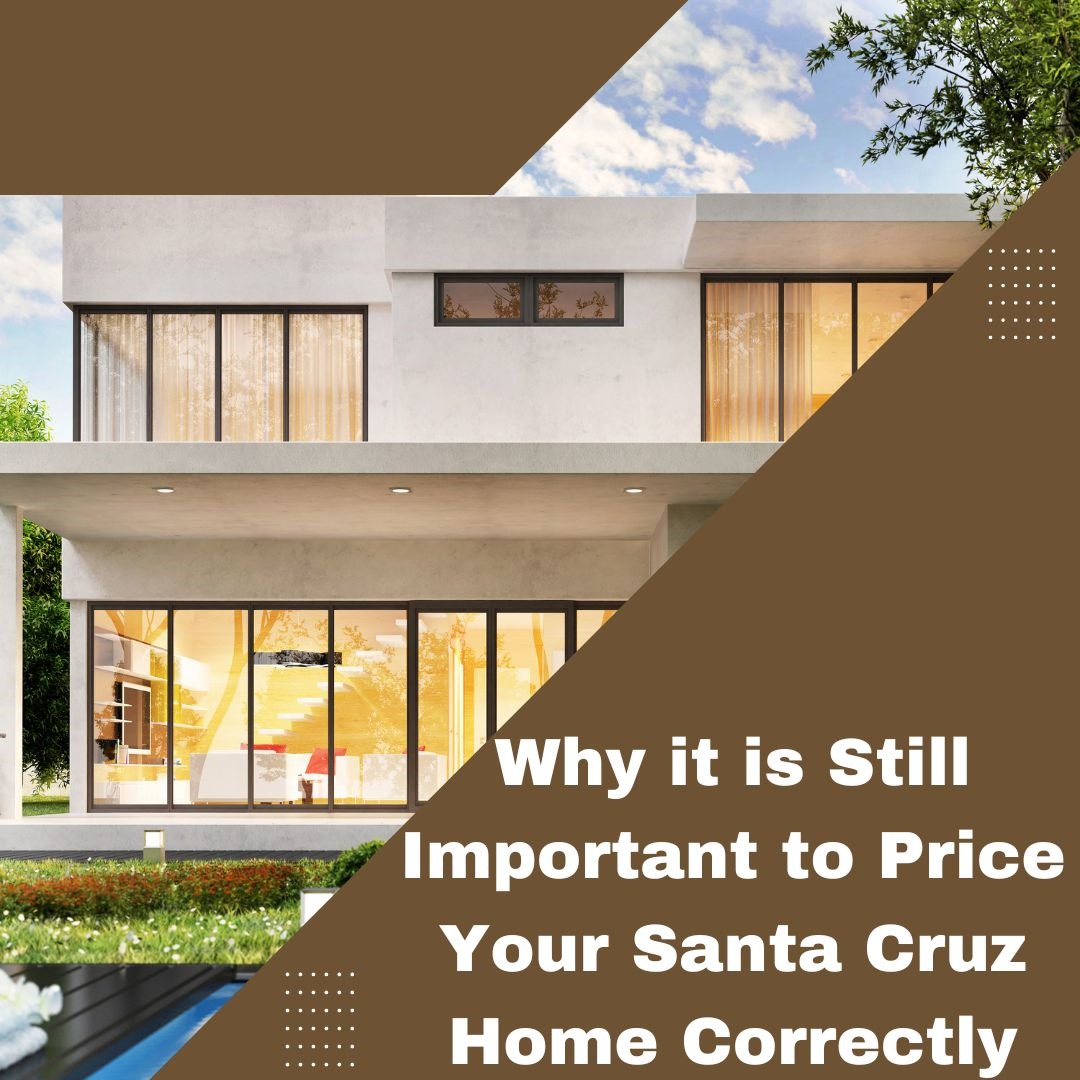 Why it is Still Important to Price Your Santa Cruz Home Correctly