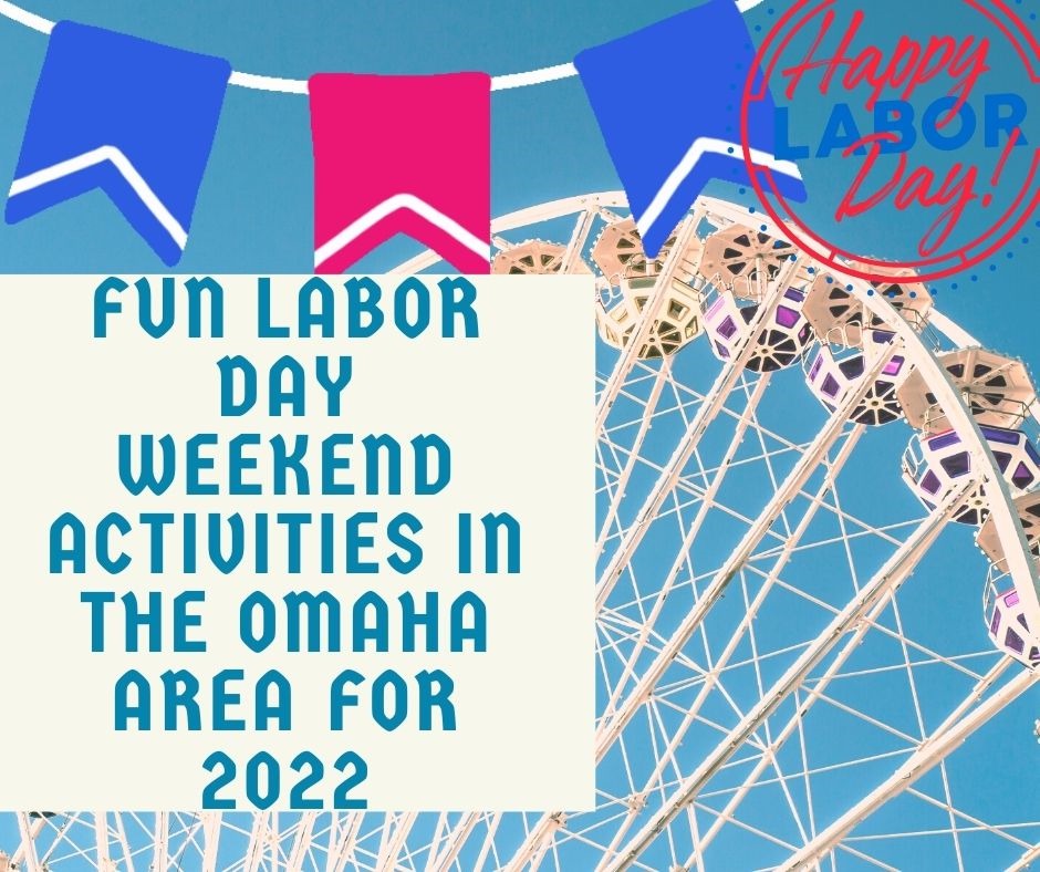 Fun Labor Day Weekend Activities to enjoy in the Omaha Area for 2022