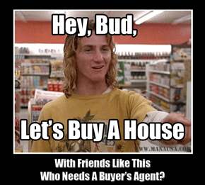 Don't Hire Jeff Spicoli As Your Real Estate Buyer's Agent