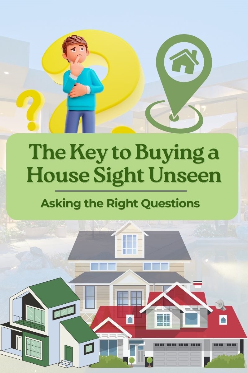 The Key To Buying A House Sight Unseen: Ask The Right Questions!