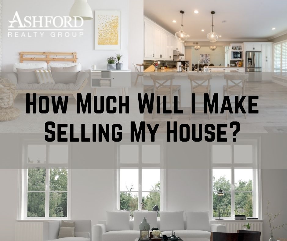 how-much-will-i-make-selling-my-house-ashford-realty-group