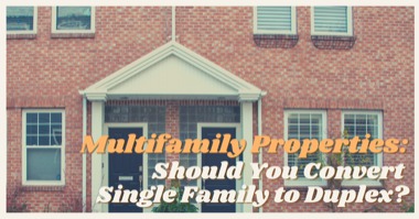 Multifamily Properties: Should You Convert a Single-Family into a Duplex?