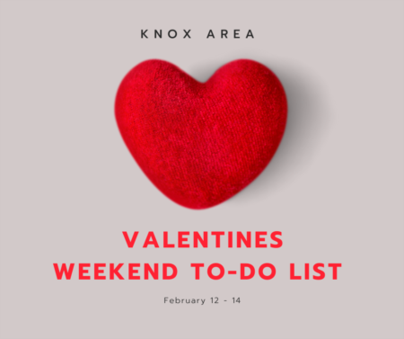 Knox Area Valentine's Weekend To Do List 
