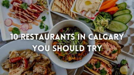 10 Restaurants in Calgary You Should Try