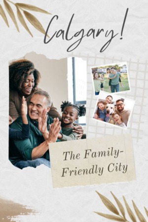 Calgary: The Family Friendly City