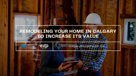 Remodeling Your Home in Calgary to Increase Its Value