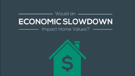 Would an Economic Slowdown Impact Home Values? 