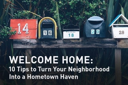 Welcome Home: 10 Tips to Turn Your Neighborhood Into a Hometown Haven