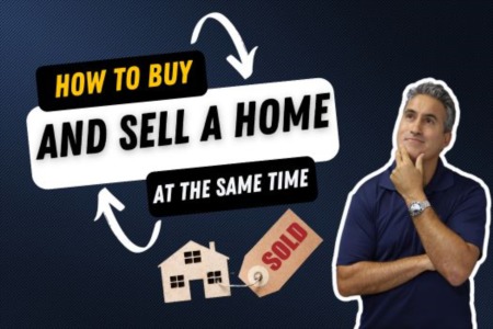 HOW TO BUY AND SELL A HOME AT THE SAME TIME