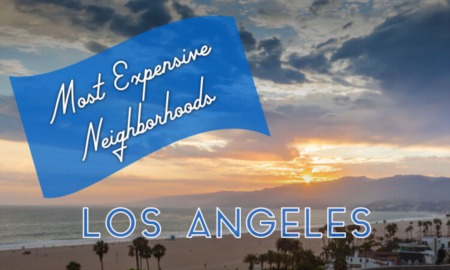 The Most Expensive Neighborhoods in Los Angeles