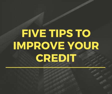 FIVE TIPS FOR IMPROVING YOUR CREDIT