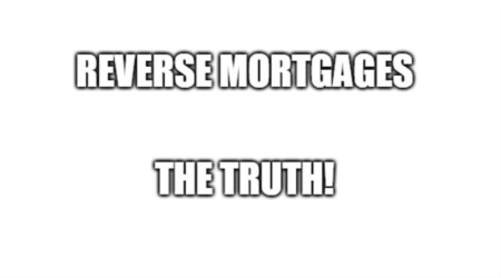 Truth About Reverse Mortgages