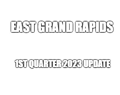 East Grand Rapids Real Estate Update 1Q 2023