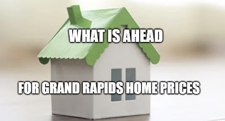 What is Ahead for Grand Rapids Home Values