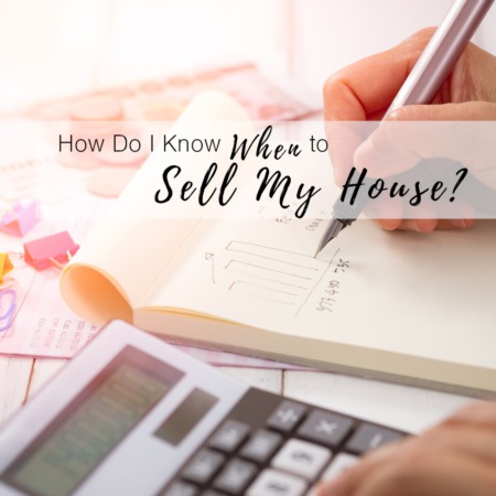 How Do I Know When to Sell My House?