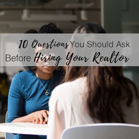 10 Questions You Should Ask Before Hiring a Realtor