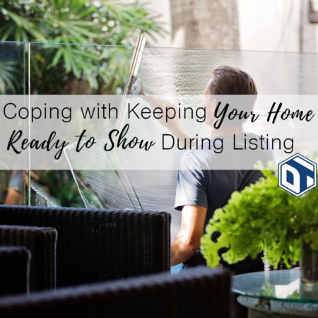 Coping with Keeping Your Home Ready to Show During Listing