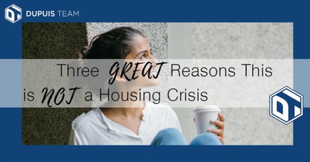 Three Great Reasons This is NOT a Housing Crisis