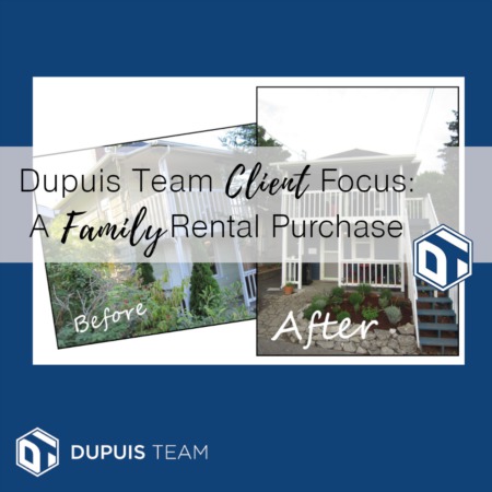 Focus on Dupuis Team Clients: Homeowners Need a Family Rental