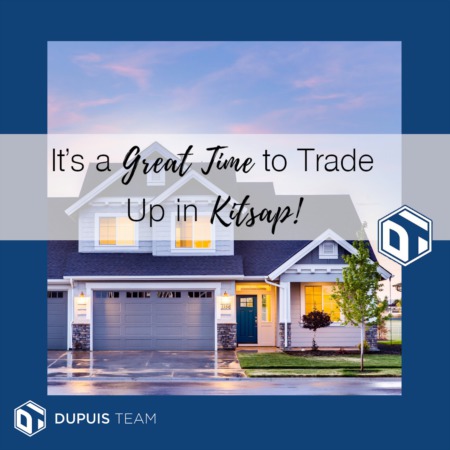 Now is a GREAT Time to 'Trade Up' in Kitsap!