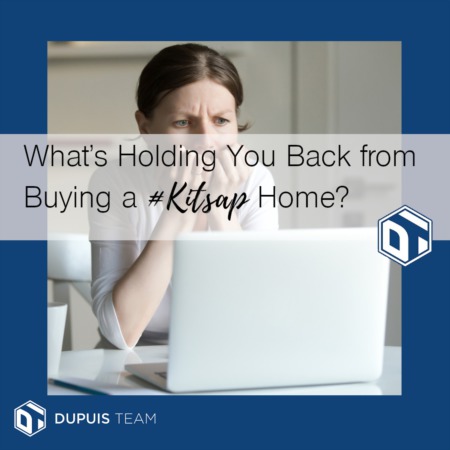 What's Holding You Back From Buying a #Kitsap Home?
