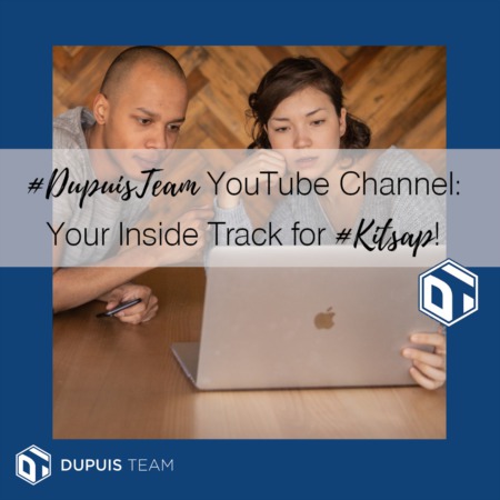 DupuisTeam YouTube Channel: Your Inside Track for #Kitsap Real Estate Savvy!