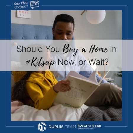 Should You Buy a Home in #Kitsap Now, or Wait?