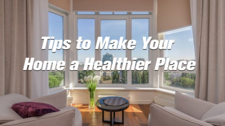 Tips to Make Your House a Healthier Place