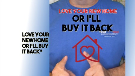 Love Your New HOME or I'll Buy it Back!*
