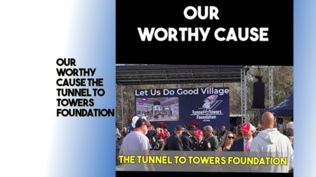 Our Worthy Cause the Tunnel to Towers Foundation
