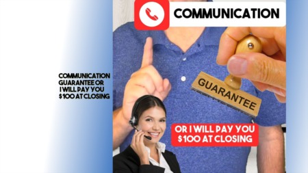Communication Guarantee or  I will pay you $100 at closing