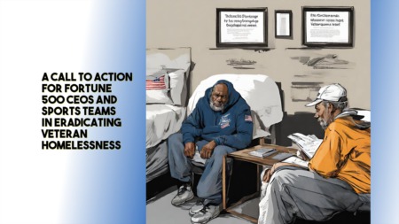 A Call to Action for Fortune 500 CEOs and Sports Teams in Eradicating Veteran Homelessness