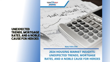 2024 Housing Market Insights: Unexpected Trends, Mortgage Rates, and a Noble Cause for Heroes