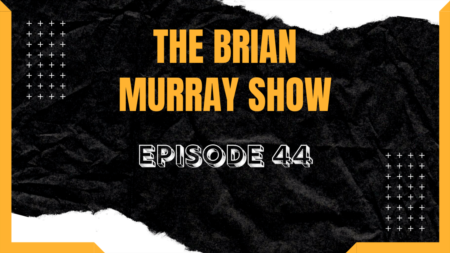The Brian Murray Show: Episode 44