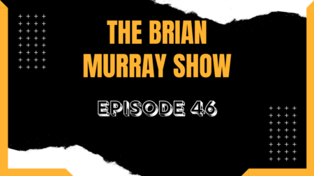 The Brian Murray Show: Episode 46 
