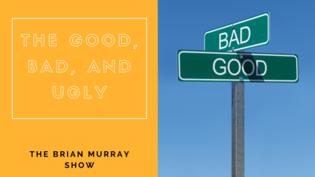 The Brian Murray Show #49: The Good, Bad and Ugly