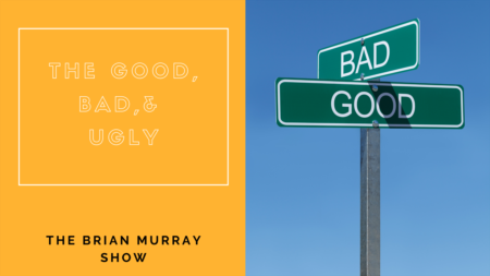 The Brian Murray Show #52: The Good, Bad & The Ugly