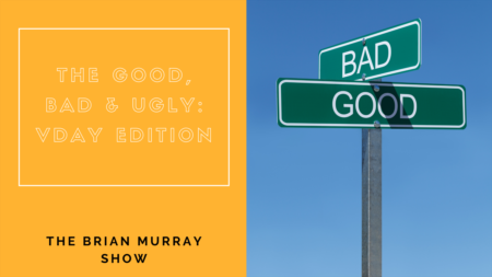 The Brian Murray Show #59: The Good, Bad and Ugly: Valentine's Day Edition