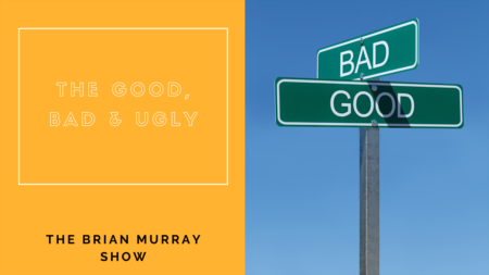 The Brian Murray Show #60: The Good, Bad & Ugly