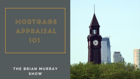 The Brian Murray Show #72: Mortgage Appraisal 101