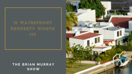 The Brian Murray Show #82: Is waterfront worth it?