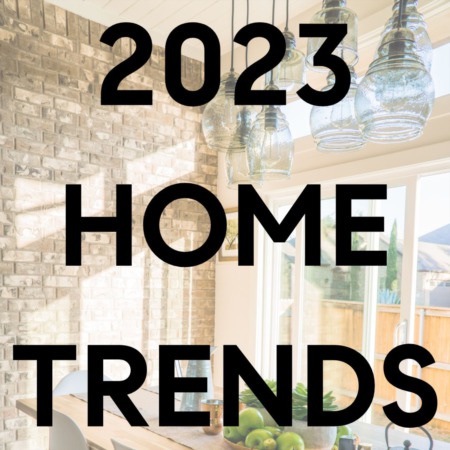 2023 HOME TRENDS