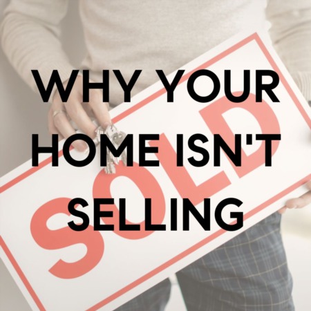 WHY YOUR HOME ISN'T SELLING