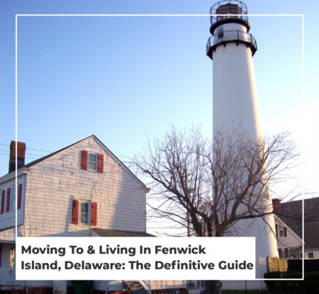 Moving To & Living In Fenwick Island, Delaware: The Definitive Guide
