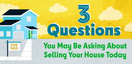 3 Questions You May Be Asking About Selling Your House In The Current Market