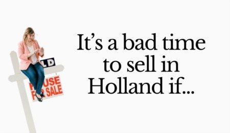 It's a bad time to sell in Holland Michigan if..