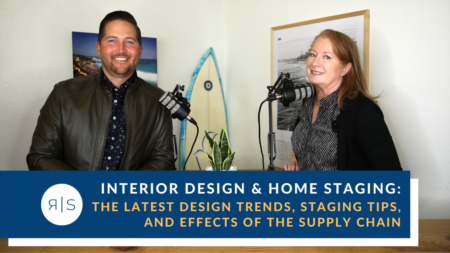 Interior Design & Home Staging: The Latest Design Trends, Staging Tips, and the Supply Chain