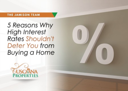 5 Reasons Why High Interest Rates Shouldn't Deter You from Buying a Home